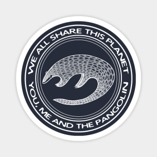Pangolin - We All Share This Planet - endangered animal design Magnet